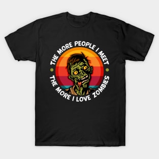 Zombie More People I Meet The More I Love Zombies T-Shirt